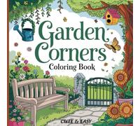 Garden Corners: A Cute and Easy Coloring Book with Cozy Outdoor Nooks and Beautiful Floral Designs