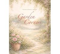 Garden Corners: A Floral Coloring Book for Adults: Hidden Garden Details, Botanical Scenes, and Relaxing Nature Designs (Botanical Moments)