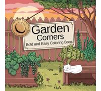 Garden Corners: Bold and Easy Coloring Book for Adults and Kids Featuring Cozy Garden Place for Stress Relief and Relaxation