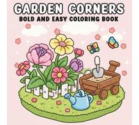 Garden Corners Bold and Easy Garden Scene Coloring Book for Adults and Teens - Relaxation and Mindful Coloring