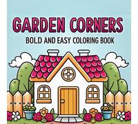 Garden Corners Coloring Book, Cute and Bold, Coloring Book for Kids Ages 4-8: Coloring Book for Adults, Coloring Book for Kids Ages 8-12 (Spring Coloring Books)
