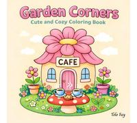 Garden Corners | Cute and Cozy Coloring Book: Bold and Easy Hygge-Inspired Designs for Stress Relief and Daily Relaxation