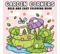 Garden Corners for Relaxation Bold and Easy Garden Coloring Book for Adults and Teens - Simple Designs for Stress Relief