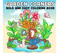 Garden Corners: Nature-Inspired Coloring Book Fun - Bold and Easy Pages of Flowers, Plants, and Cute Animals for Adults and Teens.