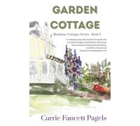 Garden Cottage: A Mackinac Island Novel with Romance: 4 (Mackinac Cottages Series)