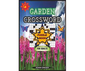 Garden Crossword Puzzle Book for Adults: 60 Nature-Themed Puzzles Featuring Flowers, Plants, Bugs, and Backyard Wildlife for Brain Boosting Fun
