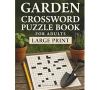 Garden Crossword Puzzle Book for Adults: Large Print Plant & Flower Crosswords for Gardeners, Seniors and Plant Lovers - Relaxing Brain Games for Nature Lovers