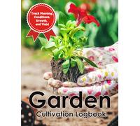 Garden Cultivation Logbook: A Comprehensive Record Keeper for Microclimate Data, Soil Health, and Crop Yields
