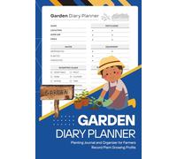 Garden Diary Planner: Planting Journal and Organizer for Farmers Record Plant Growing Profile
