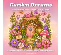 Garden Dreams: Cute Kawaii Garden Coloring Book for Adults and Teens: 35 Easy and Relaxing Pages Featuring Flowers, Cottagecore Houses, Mushrooms, Bees and Adorable Garden Friends