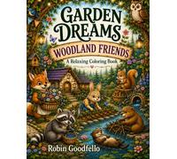 Garden Dreams: Woodland Friends: A Relaxing Adult Coloring Book Featuring Woodland Animals, Cozy Forest Scenes & Charming Nature Adventures