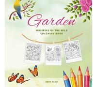 Garden: Easy Coloring Book Featuring Plants, Flowers, and Garden Scences for Adults and Teens (Whispers of the Wild)