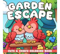 Garden Escape Coloring Book: Cute Comfy Botanical Coloring Pages for Adults and Teens Featuring Adorable Nature Scenes, Flowers, and Cozy Animal Friends