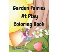 Garden Fairies At Play Coloring Book: Whimsical Fairy Fun for All Ages