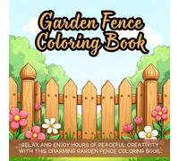 Garden Fence Coloring Book: cute garden coloring book for kids, backyard coloring book for children, whimsical plants coloring book, outdoor fence ... for girls, home garden coloring book for all