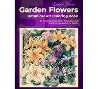Garden Flowers - Botanical Art Coloring Book: 54 Floral Illustrations for Relaxation and Creative Expression for Adults (Art Nouveau-inspired floral coloring)
