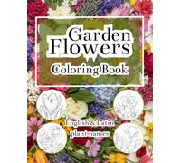 Garden Flowers Coloring Book for Adults with English & Latin Plant Names: Relaxing, Educational Botanical, Detailed Floral Illustrations, Mindful ... Creative Calm (Botanical Coloring Collection)
