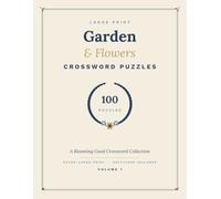 Garden & Flowers Crossword Puzzles: 100 Blooming Large Print Puzzles for Adults & Seniors: Extra-Large Grids, Garden-Themed Clues & a Full Answer Key (Volume 1)