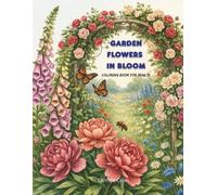 Garden Flowers in Bloom Coloring Book for Adults: A Beautiful Collection of 50 Bouquets, Floral Wreaths and Garden Blossoms for Relaxing, Creative, and Mindful Coloring