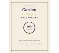 Garden & Flowers Maze Puzzles: 100 Gentle Large Print Mazes for Smart Kids: Big, Clear Mazes, Three Challenge Levels & Full Solutions (Volume 1)