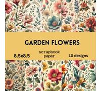 Garden Flowers Pattern Scrapbook Paper: Double Sided Craft Paper For Card Making, Origami & DIY Projects | Decorative Scrapbooking Paper