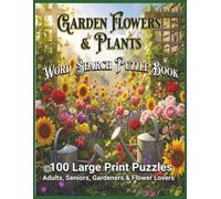 Garden Flowers & Plants Word Search Puzzle Book: 100 Large Print Puzzles for Adults, Seniors, Gardeners & Flower Lovers
