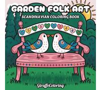 Garden Folk Art Coloring Book: 40 Decorative Pages Featuring Floral Motifs, Birds, Butterflies, Botanical Patterns, and Scandinavian Inspired Folk Art ... for Adults (Scandinavian Coloring Series)