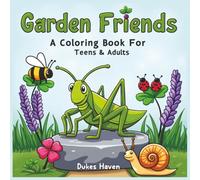 Garden Friends A coloring book for Teens and Adults: Relaxing Nature-Inspired Designs Featuring Garden Bugs & Insects | Bold & Easy Coloring Pages for Stress Relief and Creativity