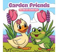 Garden Friends: Bold and Cozy Coloring Pages: Cute Animal and Nature Coloring Book for Kids, Adults, and Families | Easy Bold Outlines | Frogs, Ducks, Bunnies, Butterflies, and Garden Scenes