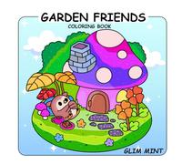 Garden Friends Coloring book: for Adults and Teens Featuring Cute and Cozy Simple Designs. Bold, Easy and Large Print Illustrations With Thick Lines (Cute & Easy Coloring)