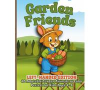 Garden Friends Left-Handed Edition: Cute & Fun Coloring Pages of Bunnies, Hedgehogs, Foxes, and Forest Animals Enjoying Gardens, Flowers, and Outdoor Play - Perfect Activity Book for Kids Ages 4-8