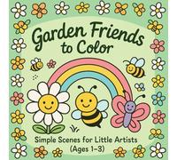 Garden Friends to Color: Easy & Fun Toddler Coloring Book (Ages 1-3): 50 Big & Bold Garden Scenes with Bees, Butterflies, Flowers & Rainbows | Simple Shapes for Early Learning & Creativity