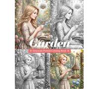 Garden Grayscale Portrait Coloring Book for Adults: Beautiful Women, Blooming Flowers, Rose Gardens, Greenhouses, Gazebos, and Elegant Floral Portraits