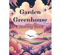 Garden Greenhouse Coloring Book: A Cozy Botanical Coloring Book for Adults: 50 Relaxing Garden, Greenhouse, Flower and Plant Designs for Stress Relief, Mindfulness and Creative Relaxation