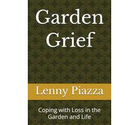 Garden Grief: Coping with Loss in the Garden and Life