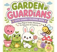 Garden Guardians Cute Kawaii Coloring Book: Cozy Magical Garden Adventures For Relaxation & Creativity