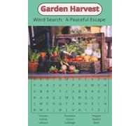 Garden Harvest Word Search: A Peaceful Escape: A Peaceful Escape Into Nature-Inspired Puzzles | A Relaxing Collection of Garden-Inspired Word Searches
