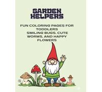 Garden Helpers: Fun Colouring Pages for Toddlers: Smiling Bugs, Cute Worms, and Happy Flowers