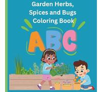 Garden Herbs, Spices and Bugs Coloring Book: Educational Coloring Pages with Herbs, Bugs and Spices for preschool ages 3-7