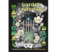 Garden Holidays: A Complete Guide to Plant, Flower, and Garden Observances, National Days & Seasonal Celebrations: 100 Pages / Large 8.5x11 (Seasonal Gardening)