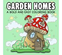 Garden Homes: Bold & Easy Calming Garden Scenes with Plants & Flowers for Adults and Kids to Color
