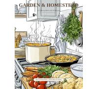 Garden & Homestead: A Coloring Book with 40 Recipes - Illustrated Garden & Homestead Scenes to Color and Real Recipes to Cook and Bake
