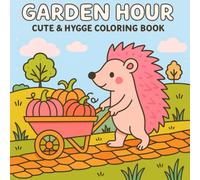 Garden Hour: Cute & Hygge Coloring Book with Cute Animals & Relaxing Scenes