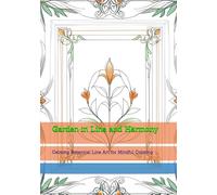 Garden in Line and Harmony: Calming Botanical Line Art for Mindful Coloring (World of Quiet Balance)