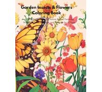 Garden Insects & Flowers Coloring Book Subtitle:: A Delightful Collection of Nature Scenes Featuring Butterflies, Bees, Ladybugs, and Blossoms for All Ages