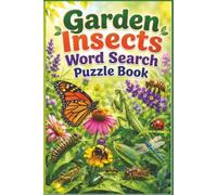 Garden Insects Word Search Puzzle Book: 60 Relaxing Puzzles for Nature Lovers, Outdoor Enthusiasts, and Gardeners Featuring Butterflies, Bees, ... & Wildlife Relaxing Word Search Series)