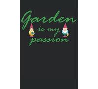 Garden is my Passion: Hobby Gärtner Notizbuch - Tolles liniertes Notizbuch - 120 Seiten um Gedanken, Ideen und Eindrücke festzuhalten. Lustige ... Gartenarbeit lieben und beim Gartenbau chill