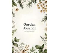 Garden Journal: A Season-by-Season Planner for Tracking Everything That Grows