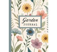 Garden Journal: Keep track of life in your garden, 124 pages, 7.5 X 9.75"
