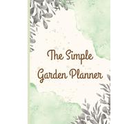 Garden Journal & Planting Tracker - Record Plant Varieties, Bed Locations, Sow Methods, Expected & Actual Harvest Dates | Seasonal Garden Log for Vegetables, Herbs & Flowers | Beginner Friendly